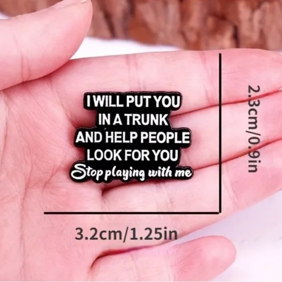 3/$25 “I Will Put You In A Trunk And Help People Look For You” Funny Pin Unisex - Picture 2 of 8